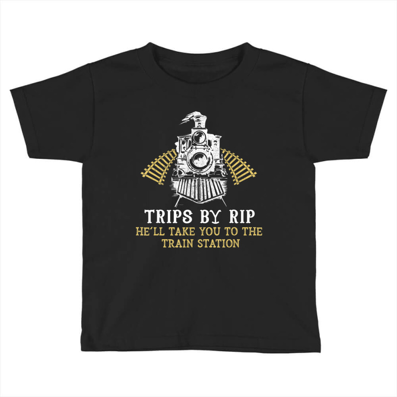 Trips By Rip Take Him To Train Station Retro Vintage Toddler T-shirt by cm-arts | Artistshot