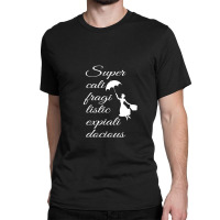 Supercalifragilisticexpialidocious - Mary Poppins Classic T-shirt | Artistshot