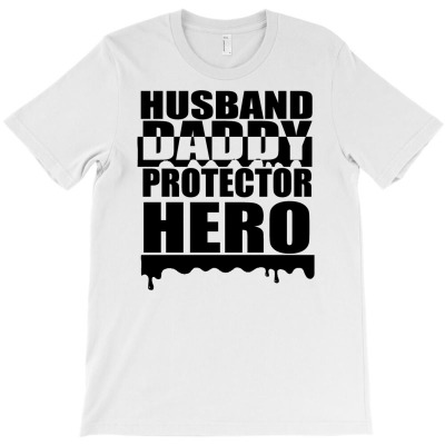 Husband Daddy Protector Hero T-shirt Designed By Liaart