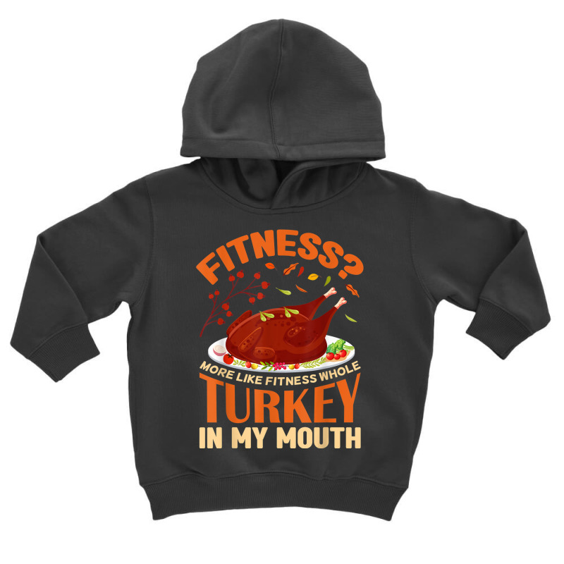 Fitness Turkey In My Mouth Funny Thanksgiving Perfect Outfit Toddler Hoodie | Artistshot