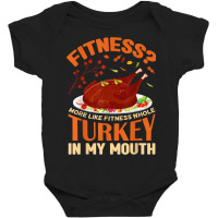 Fitness Turkey In My Mouth Funny Thanksgiving Perfect Outfit Baby Bodysuit | Artistshot