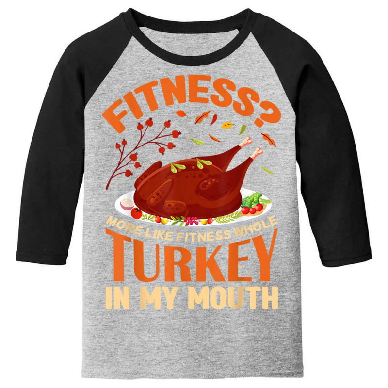 Fitness Turkey In My Mouth Funny Thanksgiving Perfect Outfit Youth 3/4 Sleeve | Artistshot