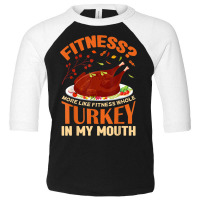 Fitness Turkey In My Mouth Funny Thanksgiving Perfect Outfit Toddler 3/4 Sleeve Tee | Artistshot