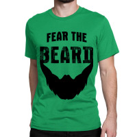 Fear The Beard Shirt Classic T-shirt | Artistshot