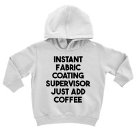 Instant Fabric Coating Supervisor Just Add Coffee T Shirt Toddler Hoodie | Artistshot