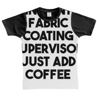 Instant Fabric Coating Supervisor Just Add Coffee T Shirt Graphic Youth T-shirt | Artistshot