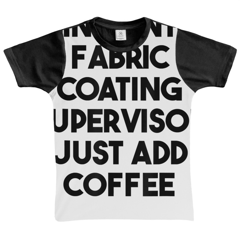 Instant Fabric Coating Supervisor Just Add Coffee T Shirt Graphic Youth T-shirt by cm-arts | Artistshot