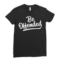 Be Offended Politically Correct Free Speech First Amendment T Shirt Ladies Fitted T-shirt | Artistshot