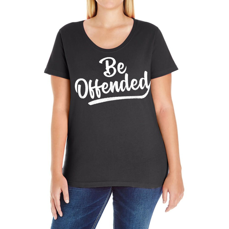 Be Offended Politically Correct Free Speech First Amendment T Shirt Ladies Curvy T-Shirt by cm-arts | Artistshot