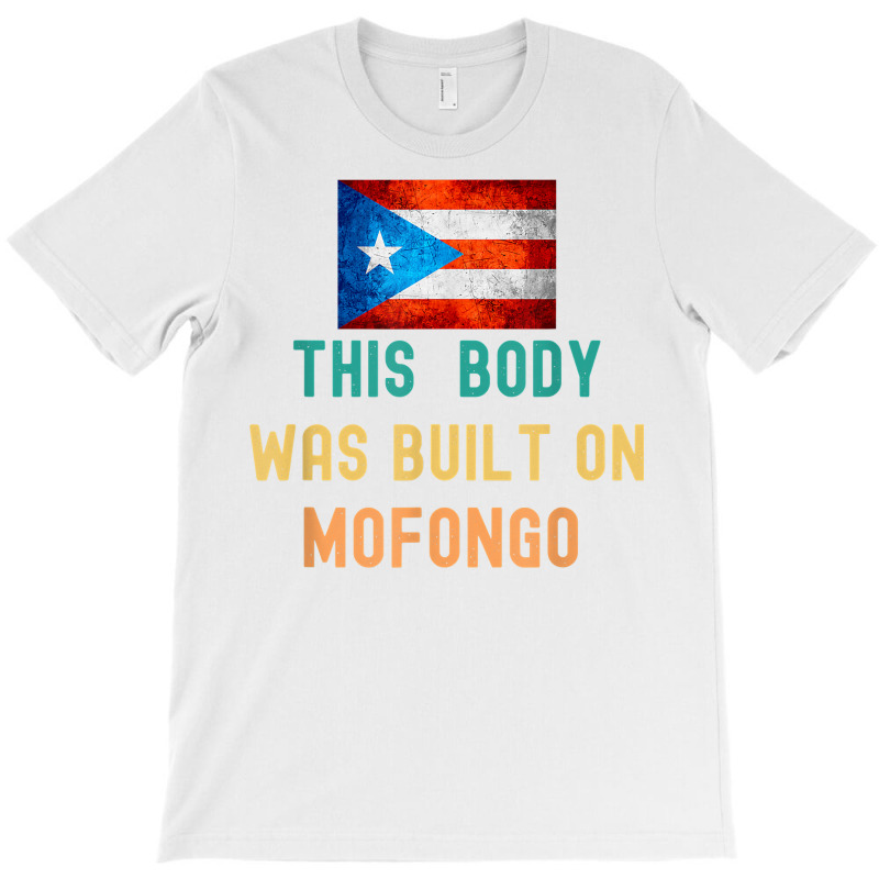 This Body Was Build On Mofongo Boricua T Shirt T-Shirt by cm-arts | Artistshot