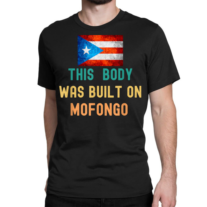 This Body Was Build On Mofongo Boricua T Shirt Classic T-shirt by cm-arts | Artistshot