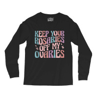 Keep Your Rosaries Off My Ovaries Tank Top Long Sleeve Shirts | Artistshot