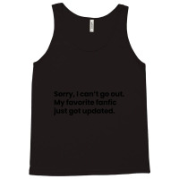 Sorry I Cant Go Out My Favorite Fanfic Just Got Updated Black Font Tank Top | Artistshot