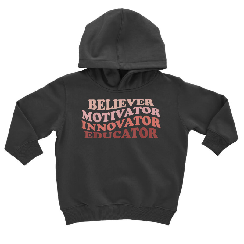 Believer Motivator Innovator Educator Retro Teacher Life T Shirt Toddler Hoodie by cm-arts | Artistshot