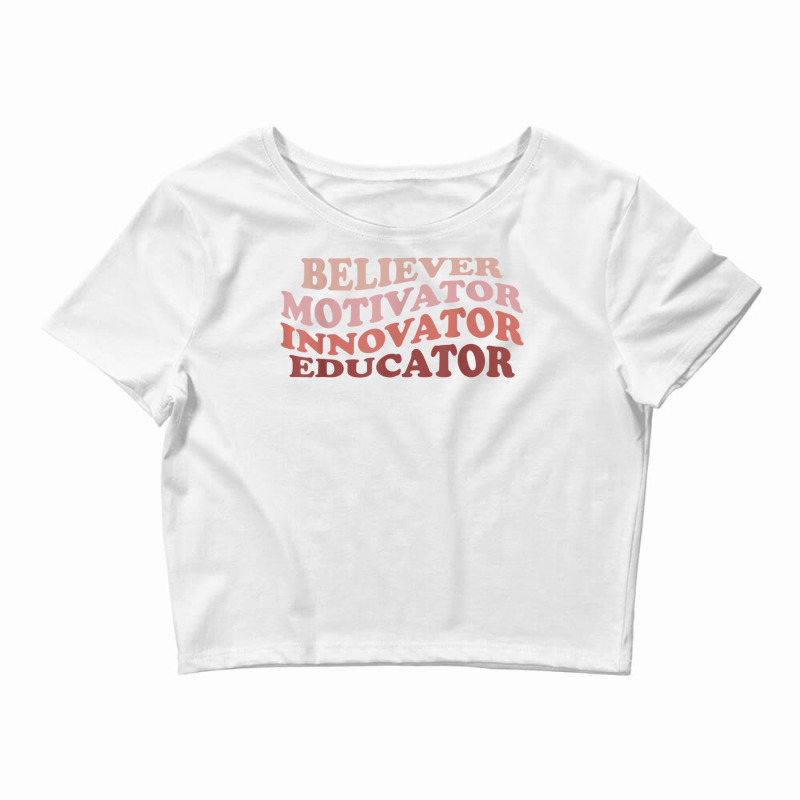 Believer Motivator Innovator Educator Retro Teacher Life T Shirt Crop Top by cm-arts | Artistshot