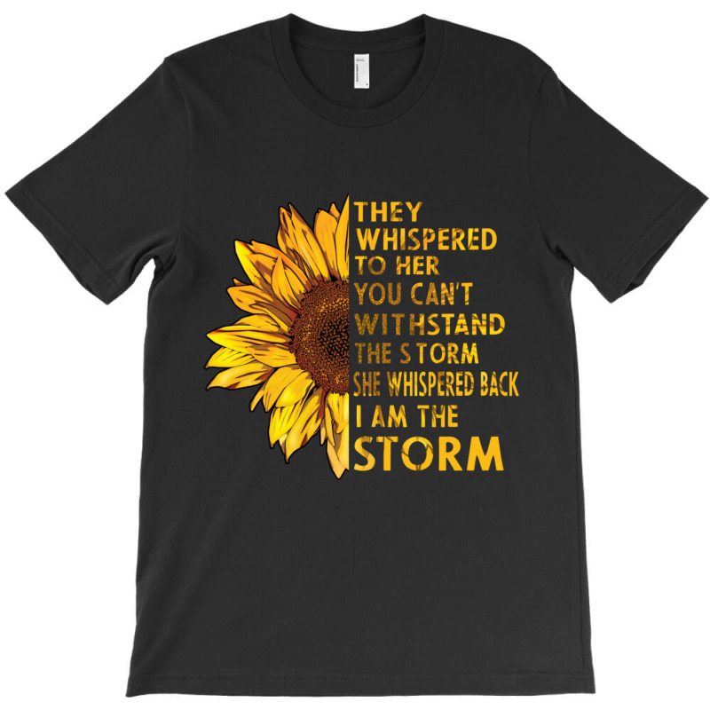 They Whispered To Her You Cannot Withstand The Flower T-shirt | Artistshot