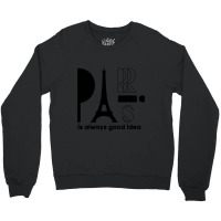 Paris Is Always A Good Idea, Eiffel Tower, I Love Paris, Eiffel Crewneck Sweatshirt | Artistshot