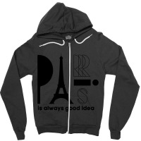 Paris Is Always A Good Idea, Eiffel Tower, I Love Paris, Eiffel Zipper Hoodie | Artistshot