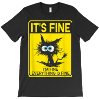 It's Fine I'm Fine Everything Is Fine T-shirt | Artistshot