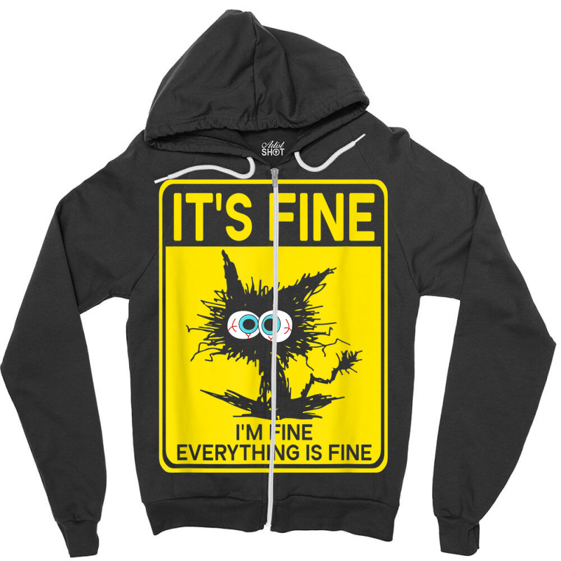 It's Fine I'm Fine Everything Is Fine Zipper Hoodie | Artistshot