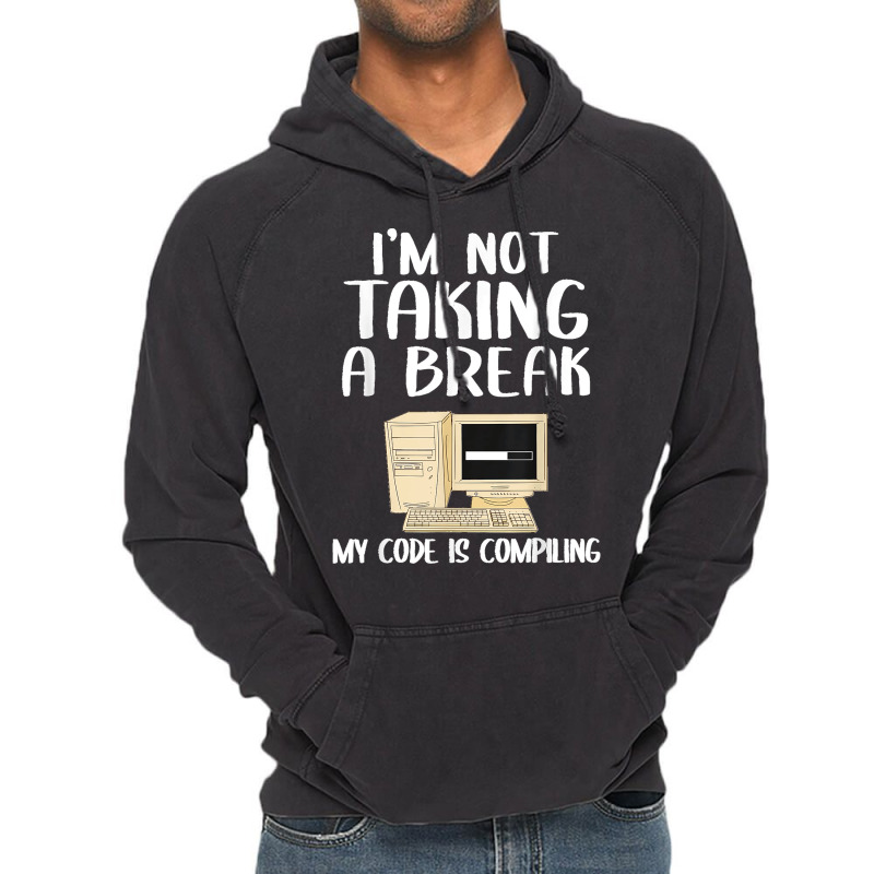 I'm Not Taking A Break My Code Is Compiling Coder Programmer Vintage Hoodie | Artistshot