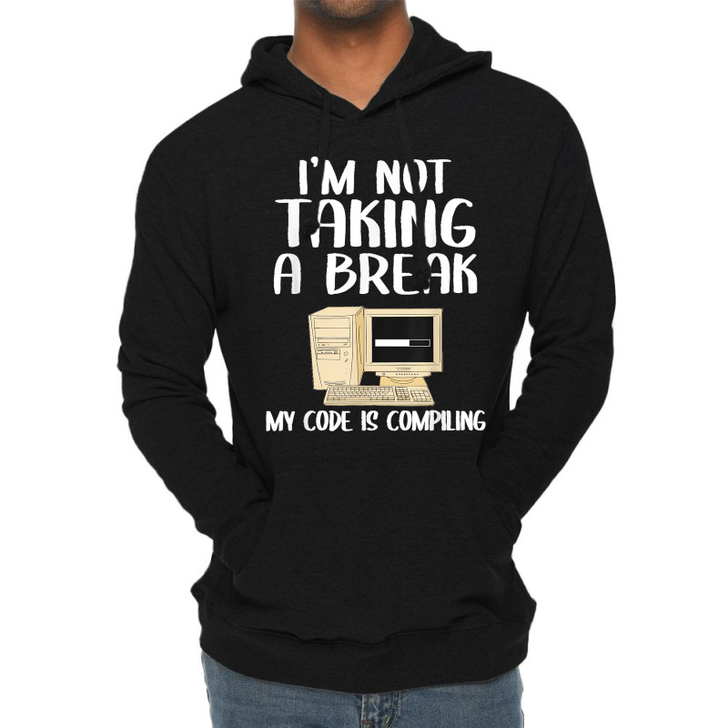 I'm Not Taking A Break My Code Is Compiling Coder Programmer Lightweight Hoodie | Artistshot