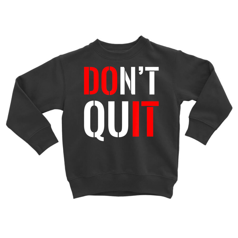 Dont Quit Do It Motivational Sports Toddler Sweatshirt | Artistshot