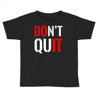 Dont Quit Do It Motivational Sports Toddler T-shirt | Artistshot