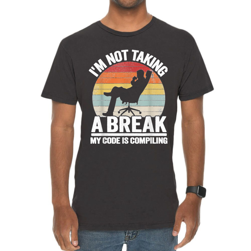 I'm Not Taking A Break My Code Is Compiling Coder Programmer Vintage T-shirt | Artistshot