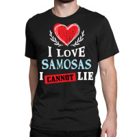 I Love Samosas I Can Not Lie Funny Food Humor Foodie Sweatshirt Classic T-shirt | Artistshot