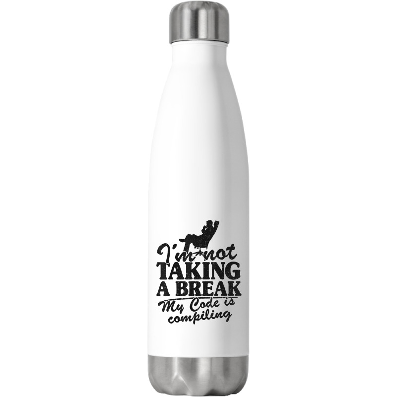 I'm Not Taking A Break My Code Is Compiling Coder Programmer Stainless Steel Water Bottle | Artistshot