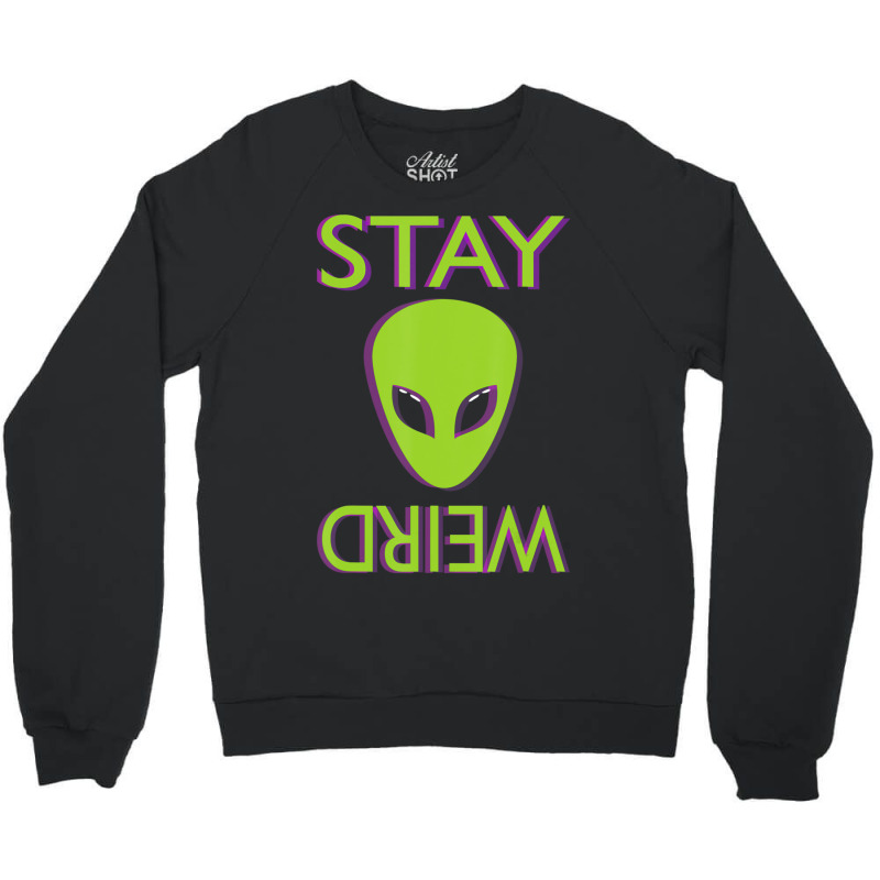 Stay Weird Alien Space Aliens Lover Crewneck Sweatshirt by phamkhao | Artistshot