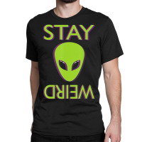 Stay Weird Alien Space Aliens Lover Classic T-shirt | Artistshot