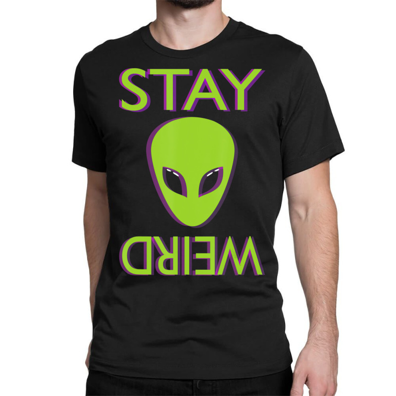 Stay Weird Alien Space Aliens Lover Classic T-shirt by phamkhao | Artistshot