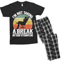 I'm Not Taking A Break My Code Is Compiling Coder Programmer Men's T-shirt Pajama Set | Artistshot