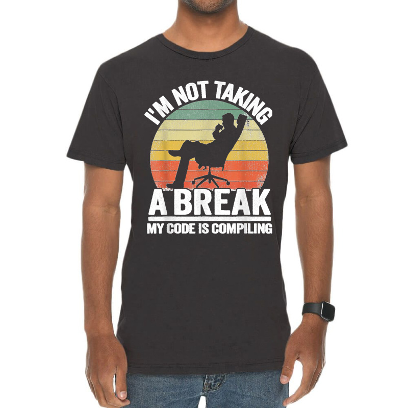 I'm Not Taking A Break My Code Is Compiling Coder Programmer Vintage T-shirt | Artistshot