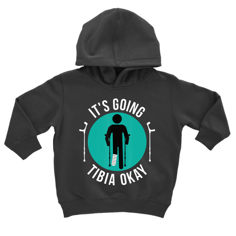 Broken Leg It's Going Tibia Okay Get Well Soon Toddler Hoodie | Artistshot