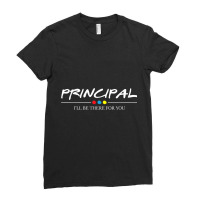 I'll Be There For You   Headmaster School Principal T Shirt Ladies Fitted T-shirt | Artistshot