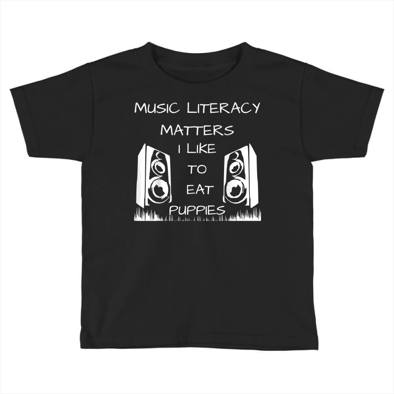 Music Literacy Matters I Like To Eat Puppies Funny T Shirt Toddler T-shirt by kunkleog | Artistshot