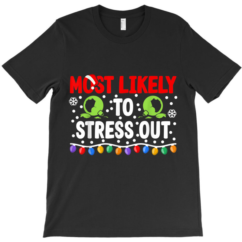 Most Likely To Stress Out I Matching Christmas T Shirt T-Shirt by cm-arts | Artistshot