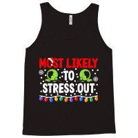 Most Likely To Stress Out I Matching Christmas T Shirt Tank Top | Artistshot