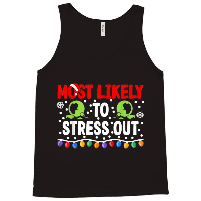 Most Likely To Stress Out I Matching Christmas T Shirt Tank Top by cm-arts | Artistshot