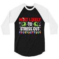 Most Likely To Stress Out I Matching Christmas T Shirt 3/4 Sleeve Shirt | Artistshot