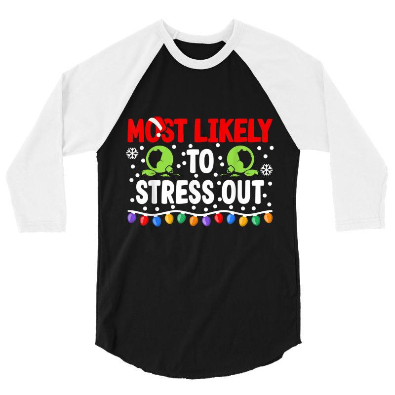 Most Likely To Stress Out I Matching Christmas T Shirt 3/4 Sleeve Shirt by cm-arts | Artistshot