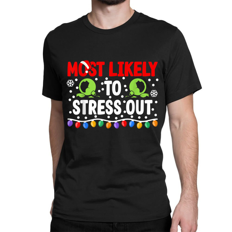 Most Likely To Stress Out I Matching Christmas T Shirt Classic T-shirt by cm-arts | Artistshot