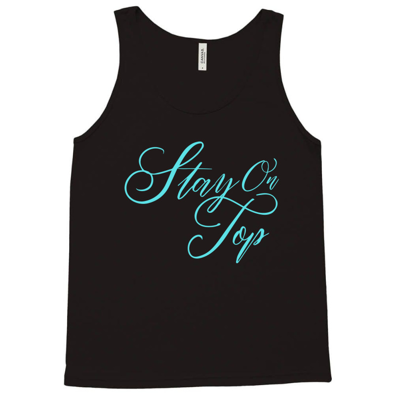 Stay On Top Tank Top | Artistshot