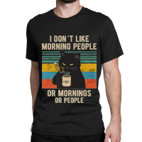 I Hate Morning People And Mornings And People Coffee Cat Premium Classic T-shirt | Artistshot