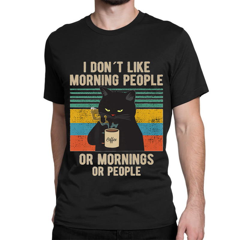 I Hate Morning People And Mornings And People Coffee Cat Premium Classic T-shirt by kevinnichols | Artistshot