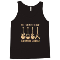 You Can Never Have Too Many Guitars – Funny Guitar Tank Top | Artistshot