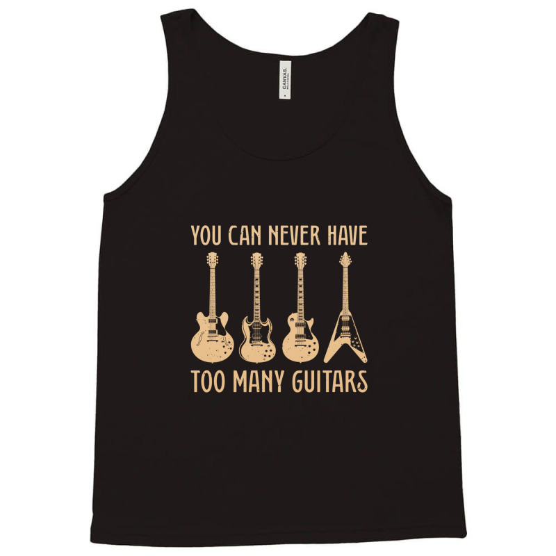 You Can Never Have Too Many Guitars – Funny Guitar Tank Top | Artistshot